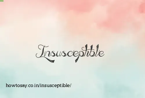 Insusceptible