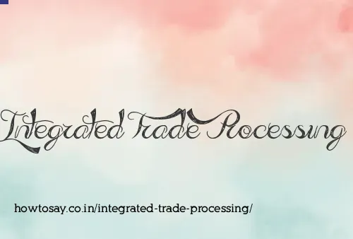 Integrated Trade Processing