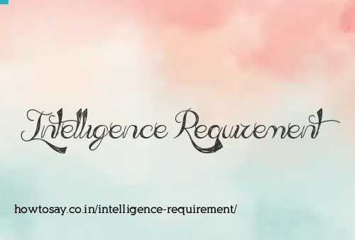 Intelligence Requirement