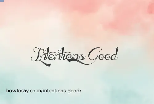 Intentions Good