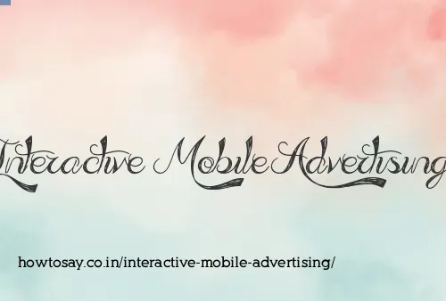Interactive Mobile Advertising