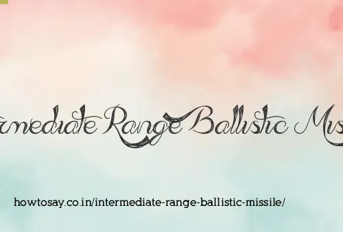 Intermediate Range Ballistic Missile