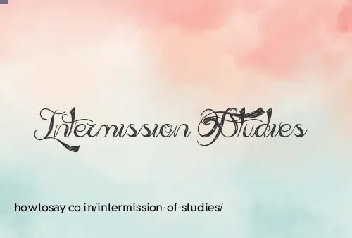 Intermission Of Studies