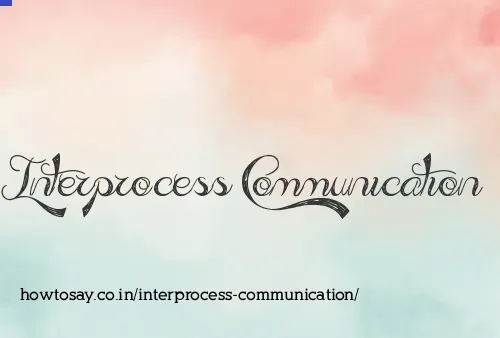 Interprocess Communication