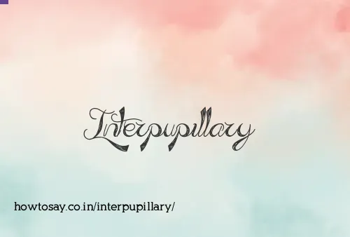 Interpupillary
