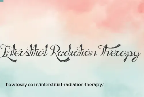Interstitial Radiation Therapy