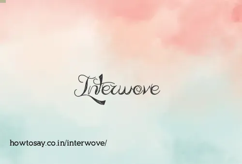 Interwove