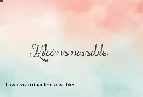 Intransmissible
