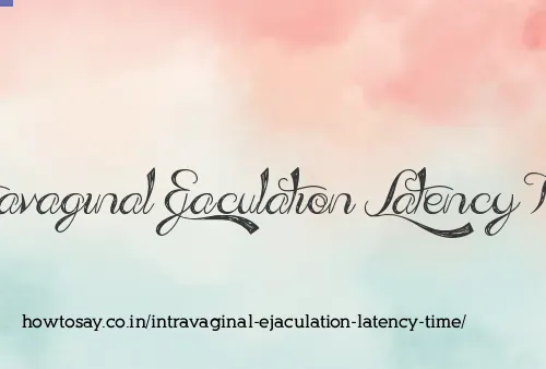 Intravaginal Ejaculation Latency Time