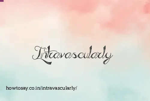 Intravascularly