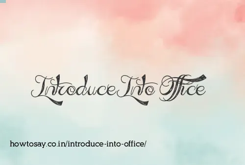 Introduce Into Office