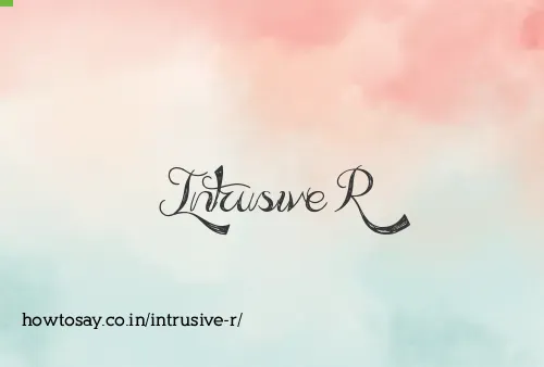 Intrusive R