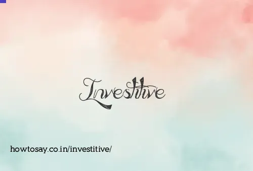 Investitive