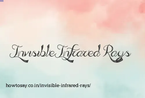 Invisible Infrared Rays