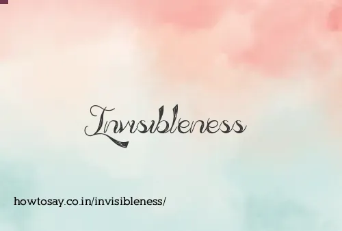 Invisibleness