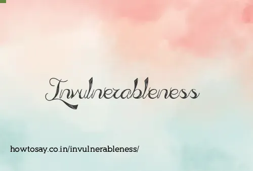 Invulnerableness