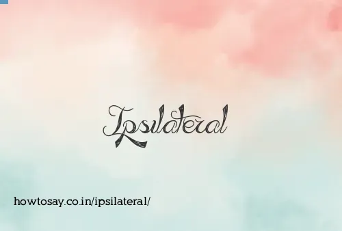 Ipsilateral