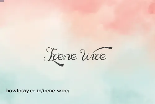 Irene Wire