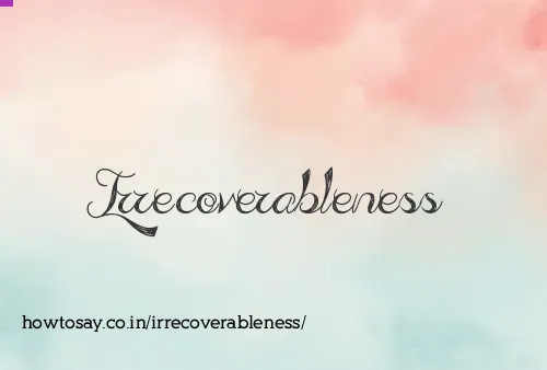 Irrecoverableness
