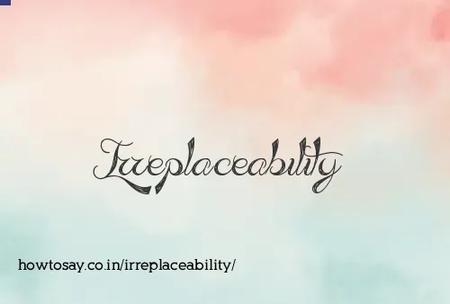 Irreplaceability