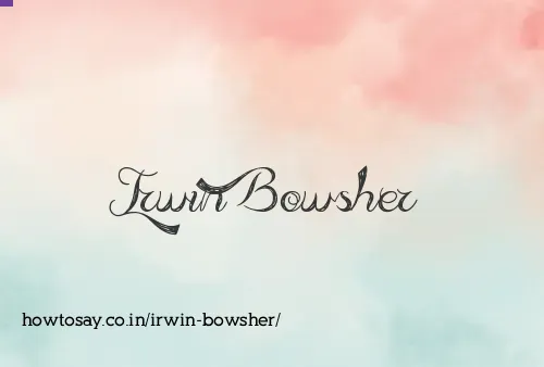 Irwin Bowsher