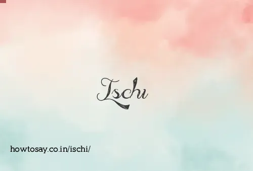 Ischi