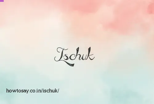 Ischuk