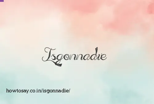 Isgonnadie