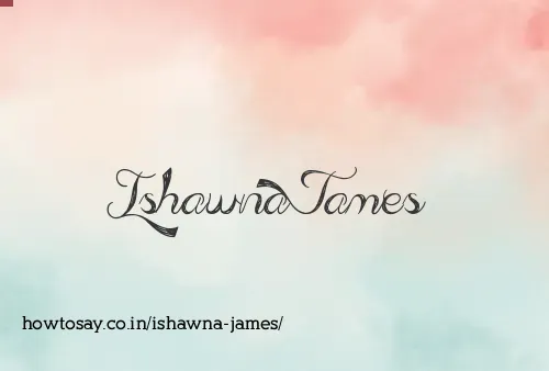 Ishawna James