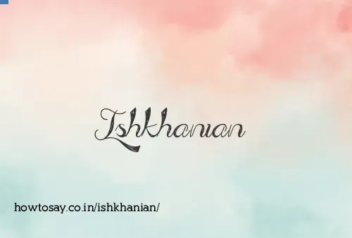 Ishkhanian