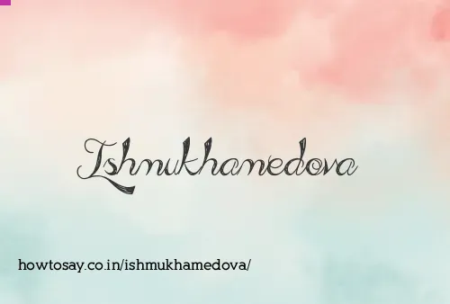Ishmukhamedova