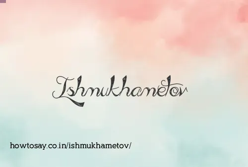 Ishmukhametov