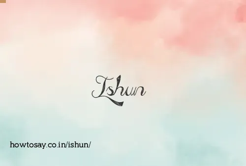 Ishun