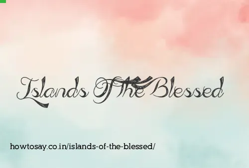 Islands Of The Blessed