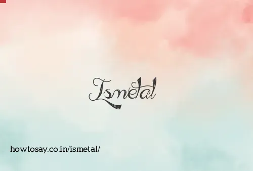 Ismetal
