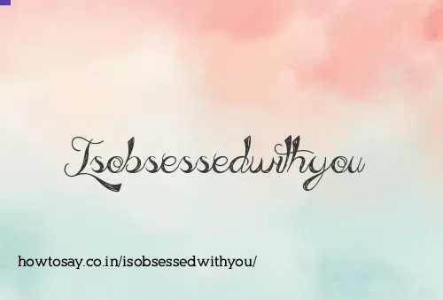 Isobsessedwithyou