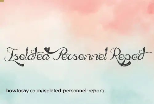 Isolated Personnel Report