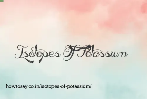 Isotopes Of Potassium