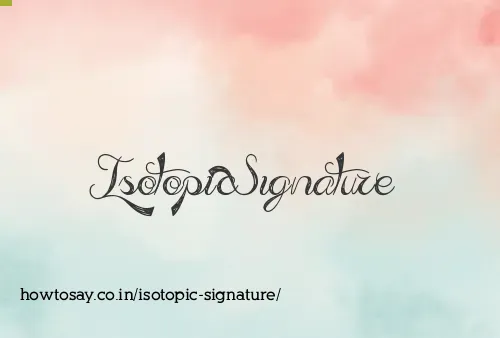 Isotopic Signature