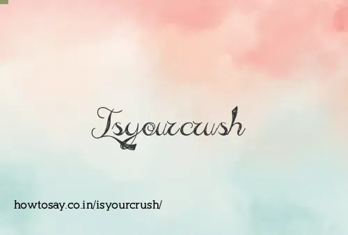 Isyourcrush