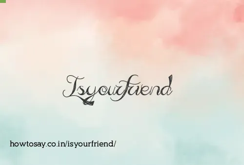 Isyourfriend