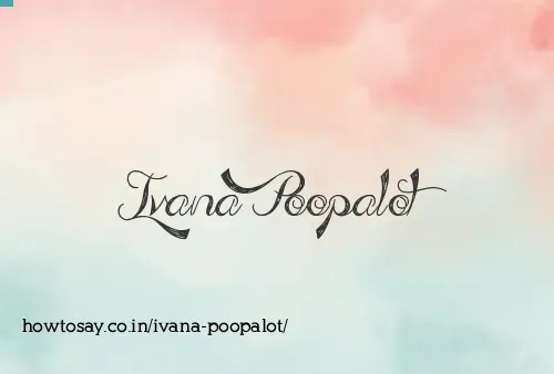Ivana Poopalot