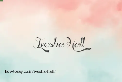 Ivesha Hall