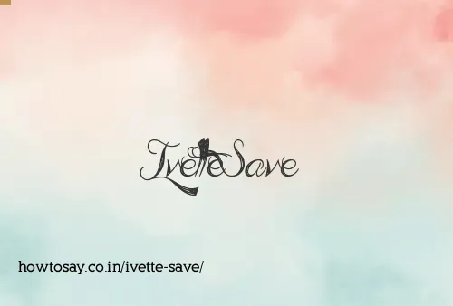 Ivette Save