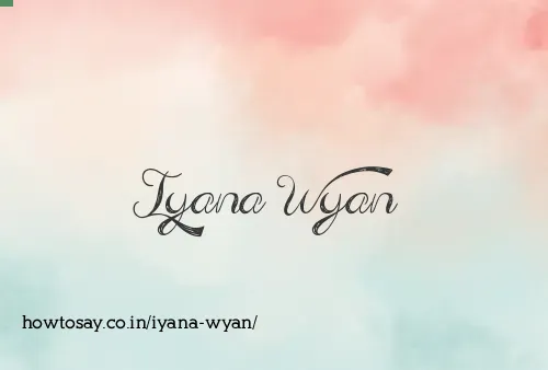 Iyana Wyan