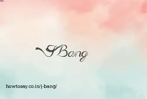 J Bang