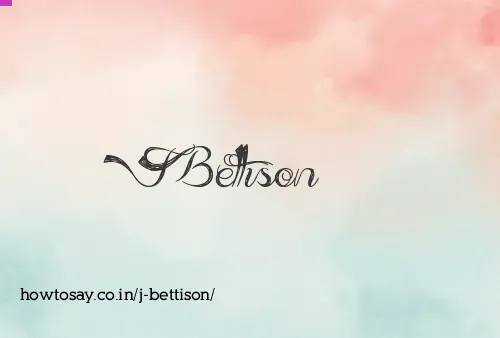 J Bettison