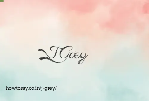 J Grey