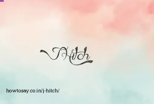 J Hitch