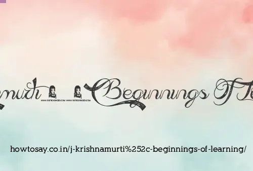 J Krishnamurti, Beginnings Of Learning